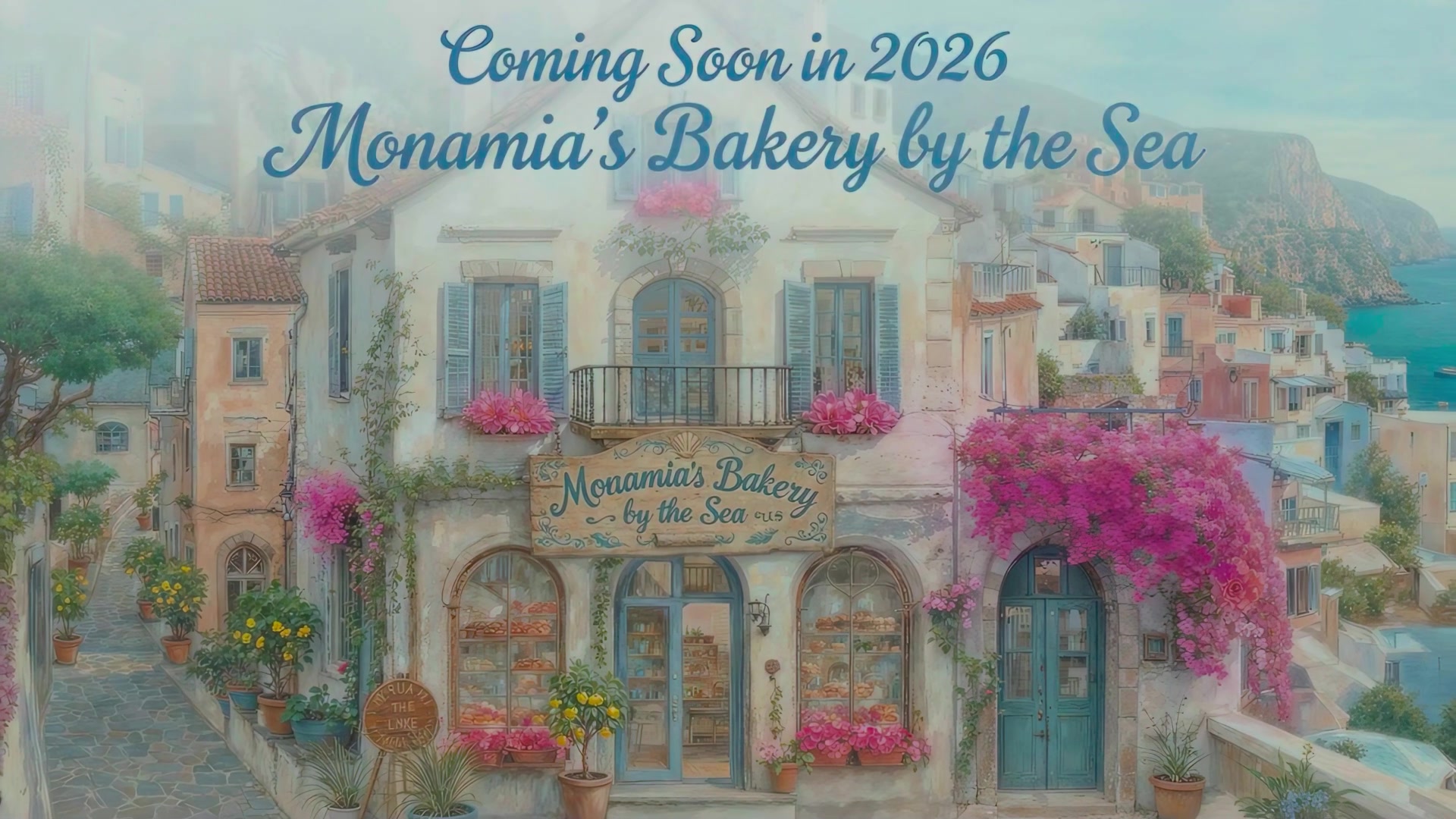 A watercolor illustration of Monamia's Bakery by the Sea, a charming Mediterranean seaside bakery with pink bougainvillea, blue shutters, terracotta roofs, and the sea in the background. Text reads: Coming Soon in 2026 — Monamia's Bakery by the Sea.